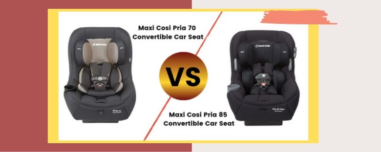Maxi Cosi Pria 70 vs 85 – Which One Is The Best?