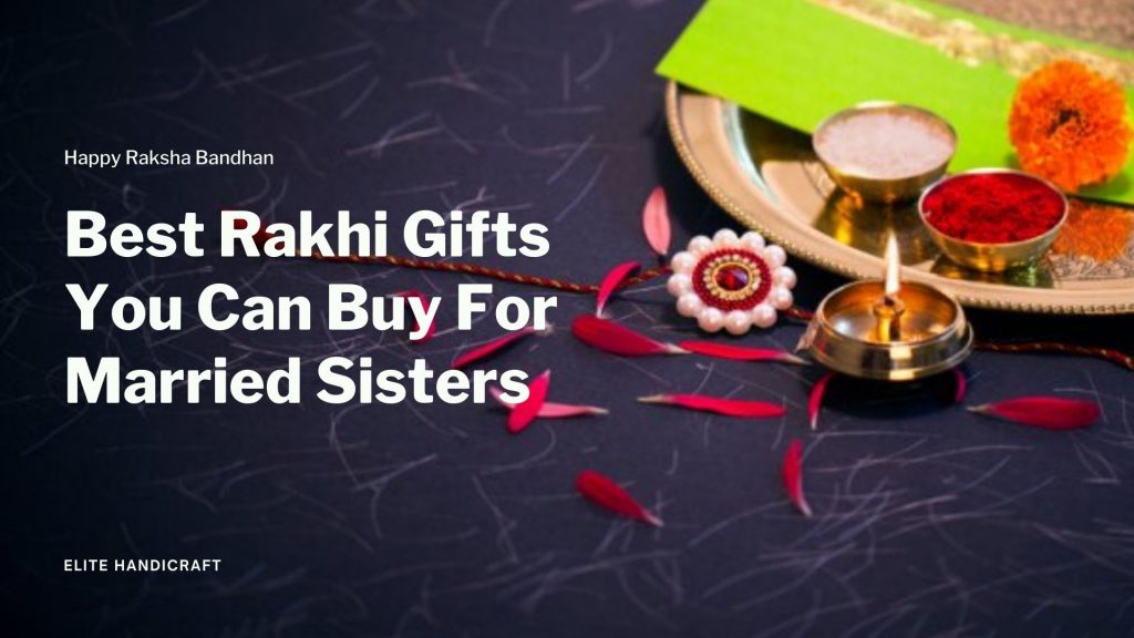 Rakhi Gifts You Can Buy For Married Sisters