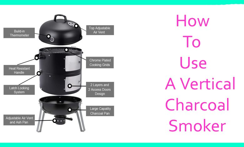 How To Use A Vertical Charcoal Smoker