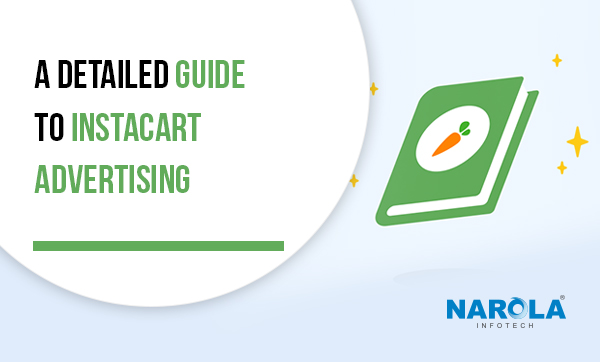 A Detailed Guide To Instacart Advertising