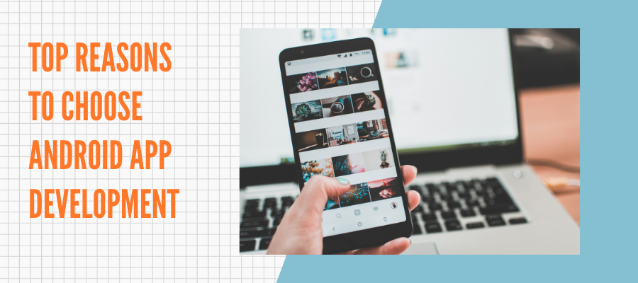 Top Reasons to Choose Android App Development