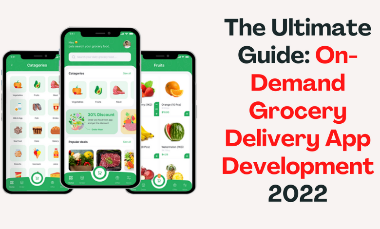 The Ultimate Guide: On-Demand Grocery Delivery App Development 2022