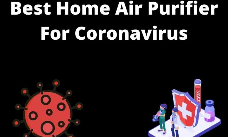 Best Home Air Purifier For Coronavirus