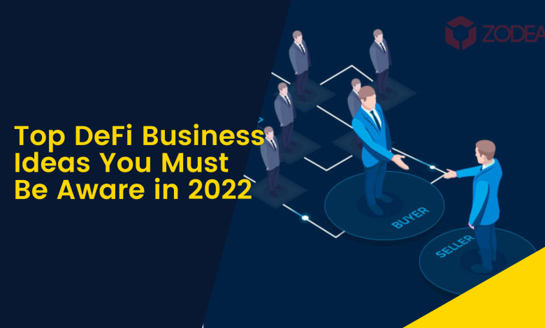 Top DeFi Business Ideas You Must Be Aware in 2022