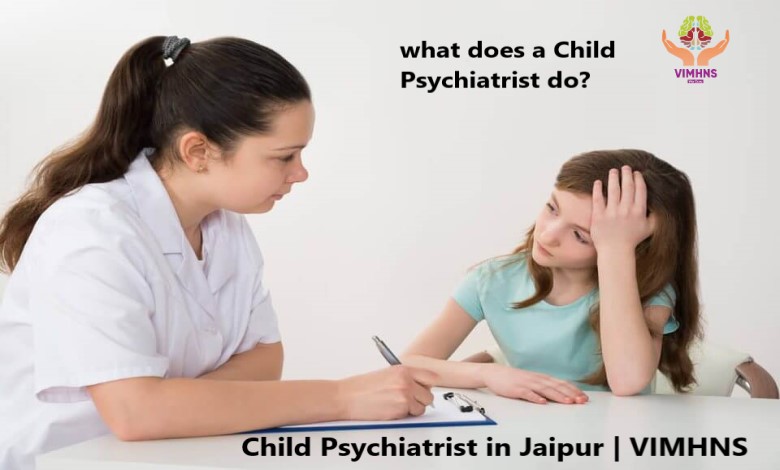 what does a Child Psychiatrist do | Child Psychiatrist in Jaipur