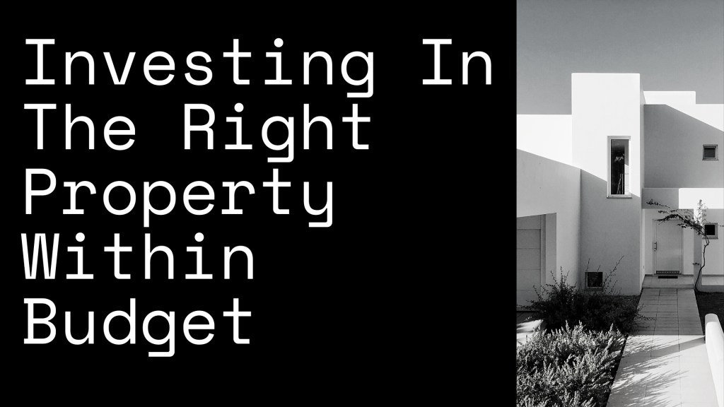 Investing In The Right Property Within Budget