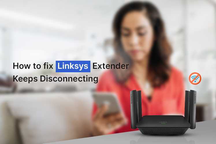Linksys Extender Keeps Disconnecting