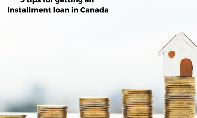 5 Tips For Getting An Installment Loan In Canada